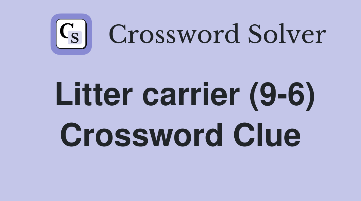 Litter carrier (96) Crossword Clue Answers Crossword Solver